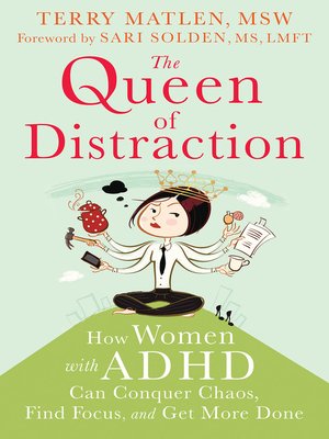 cover image of The Queen of Distraction: How Women with ADHD Can Conquer Chaos, Find Focus, and Get More Done